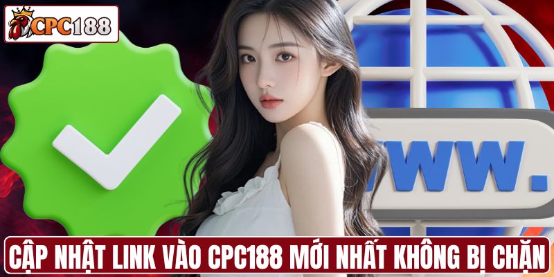Cập nhật link vào CPC188 mới nhất không bị chặn