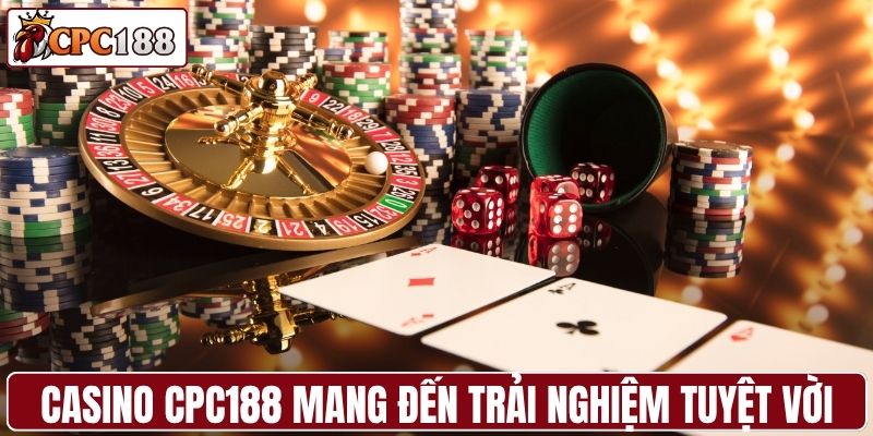 Casino CPC188 mang đến trải nghiệm tuyệt vời