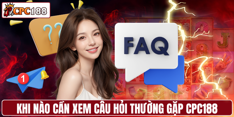 Khi nào cần xem câu hỏi thường gặp CPC188