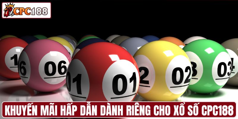 Khuyến mãi hấp dẫn dành riêng cho xổ số CPC188