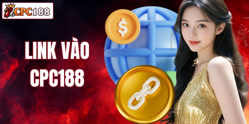 Link Vào CPC188 - Khám Phá Giải Pháp Tối Ưu Cho Người Chơi