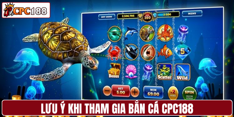 Lưu ý khi tham gia bắn cá CPC188