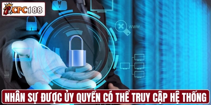 Nhân sự được ủy quyền có thể truy cập hệ thống