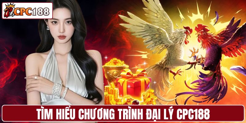 Tìm hiểu chương trình đại lý CPC188