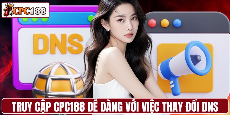 Truy cập CPC188 dễ dàng với việc thay đổi DNS