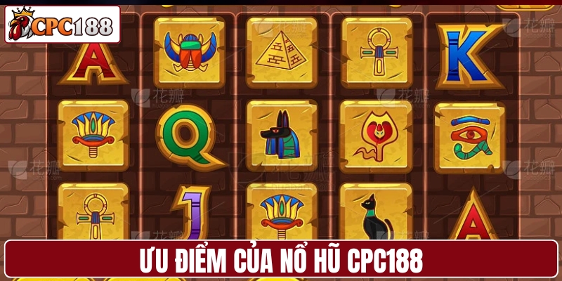 Ưu điểm của nổ hũ CPC188