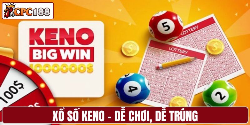Xổ số Keno - Dễ chơi, dễ trúng